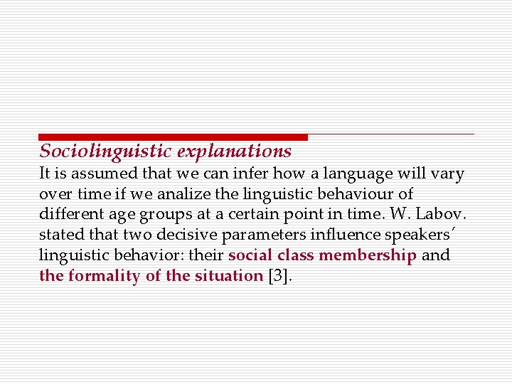 Sociolinguistic explanations It is assumed that we can infer how a language will vary