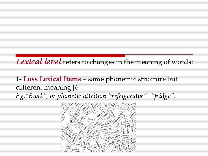 Lexical level refers to changes in the meaning of words: 1 - Loss Lexical