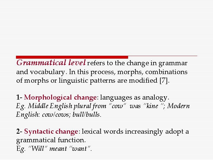 Grammatical level refers to the change in grammar and vocabulary. In this process, morphs,