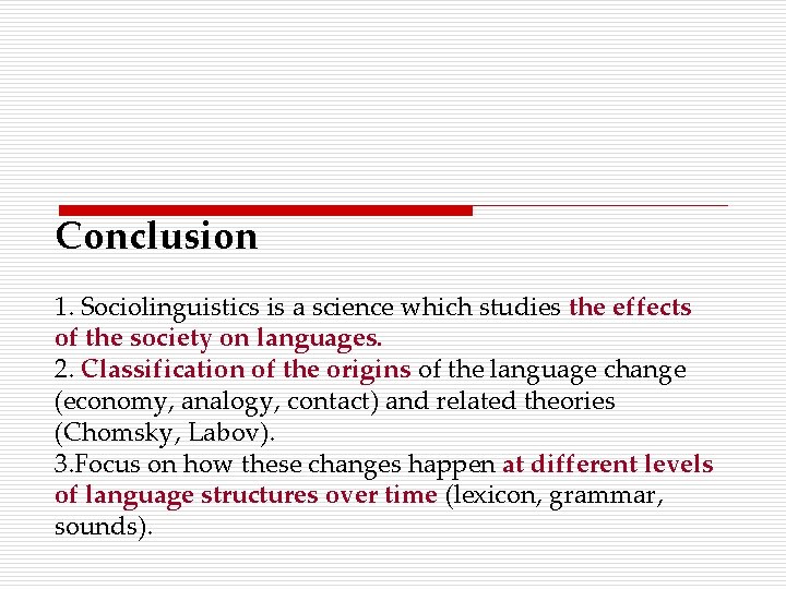 Conclusion 1. Sociolinguistics is a science which studies the effects of the society on