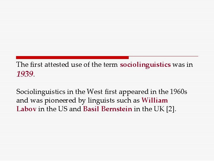 The first attested use of the term sociolinguistics was in 1939. Sociolinguistics in the