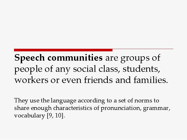 Speech communities are groups of people of any social class, students, workers or even
