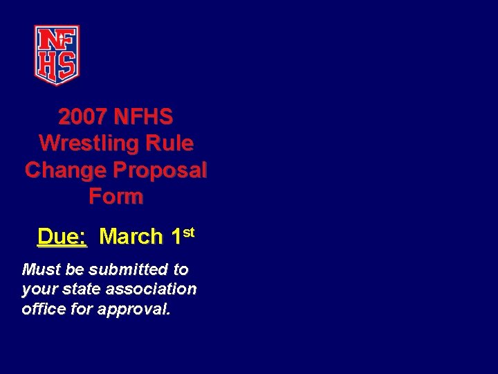 2007 NFHS Wrestling Rule Change Proposal Form Due: March 1 st Must be submitted