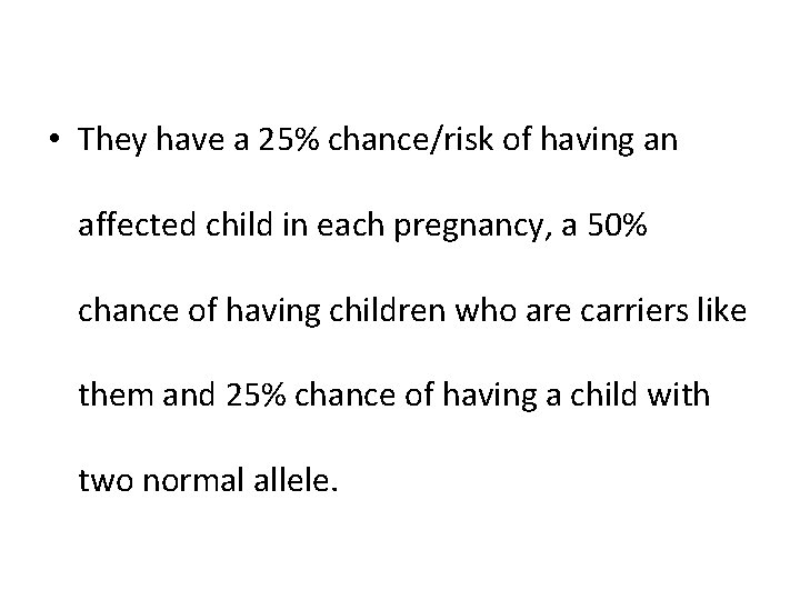  • They have a 25% chance/risk of having an affected child in each