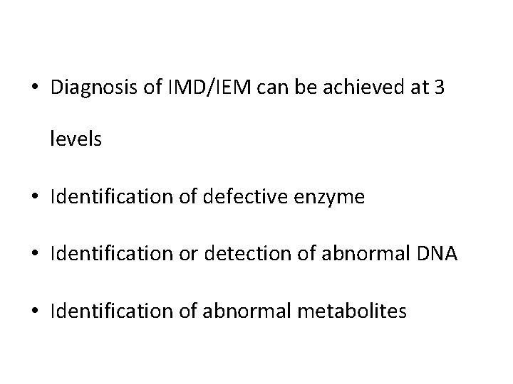  • Diagnosis of IMD/IEM can be achieved at 3 levels • Identification of