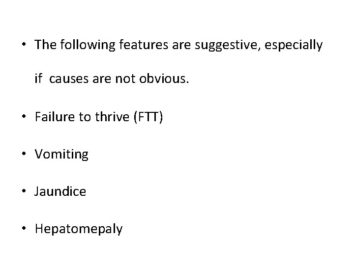  • The following features are suggestive, especially if causes are not obvious. •