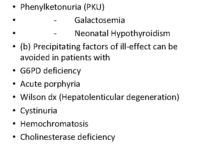  • Phenylketonuria (PKU) • Galactosemia • Neonatal Hypothyroidism • (b) Precipitating factors of