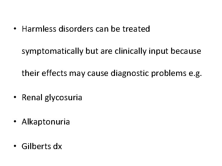  • Harmless disorders can be treated symptomatically but are clinically input because their