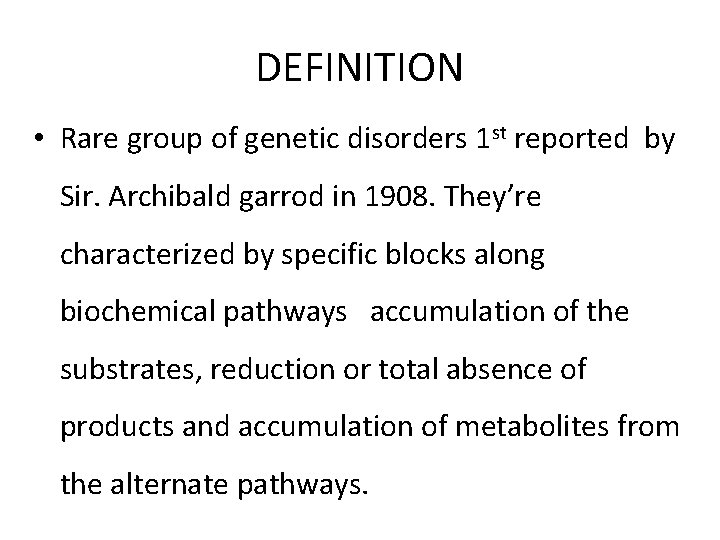 DEFINITION • Rare group of genetic disorders 1 st reported by Sir. Archibald garrod