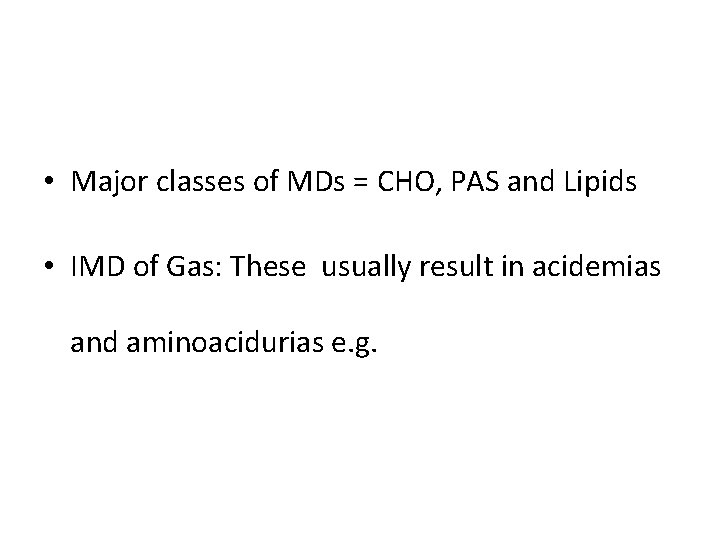  • Major classes of MDs = CHO, PAS and Lipids • IMD of