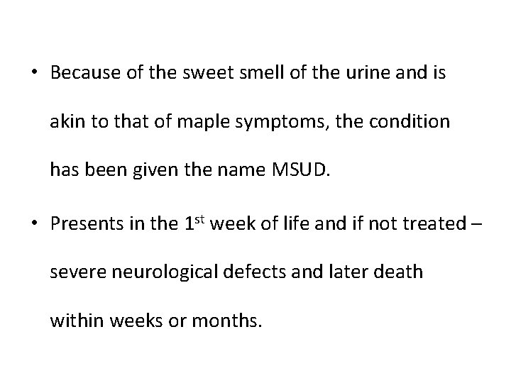  • Because of the sweet smell of the urine and is akin to