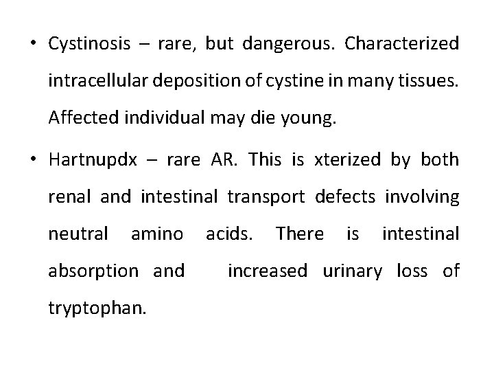  • Cystinosis – rare, but dangerous. Characterized intracellular deposition of cystine in many