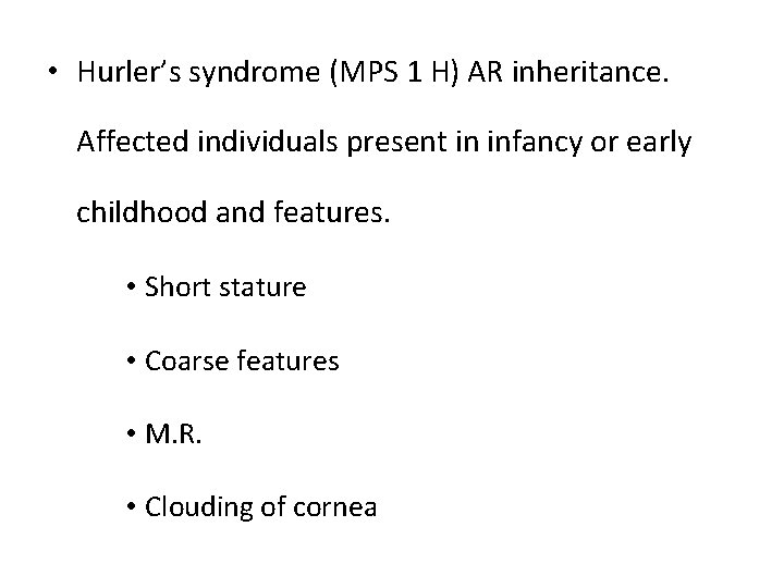  • Hurler’s syndrome (MPS 1 H) AR inheritance. Affected individuals present in infancy