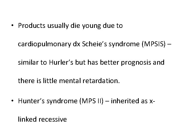  • Products usually die young due to cardiopulmonary dx Scheie’s syndrome (MPSIS) –