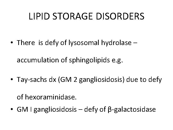 LIPID STORAGE DISORDERS • There is defy of lysosomal hydrolase – accumulation of sphingolipids