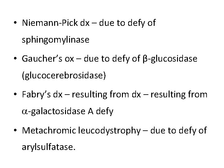  • Niemann-Pick dx – due to defy of sphingomylinase • Gaucher’s ox –