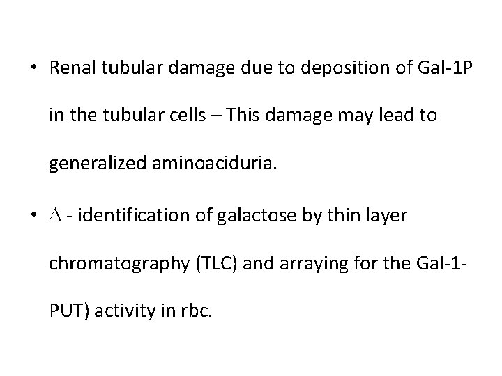  • Renal tubular damage due to deposition of Gal-1 P in the tubular