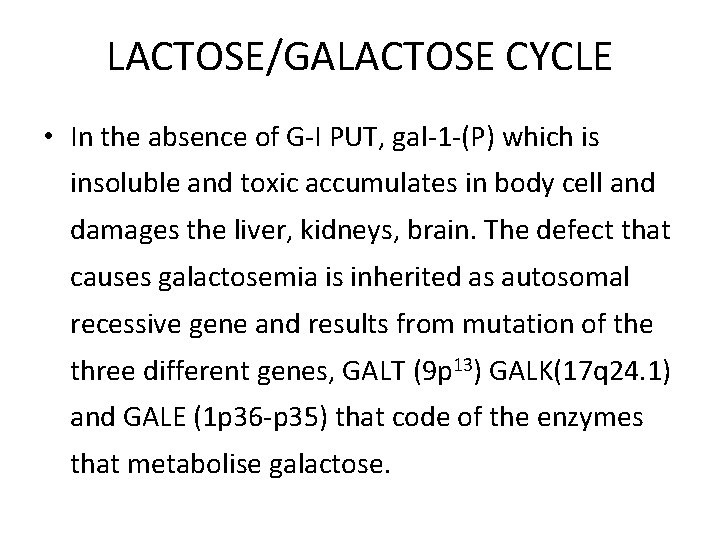 LACTOSE/GALACTOSE CYCLE • In the absence of G-I PUT, gal-1 -(P) which is insoluble