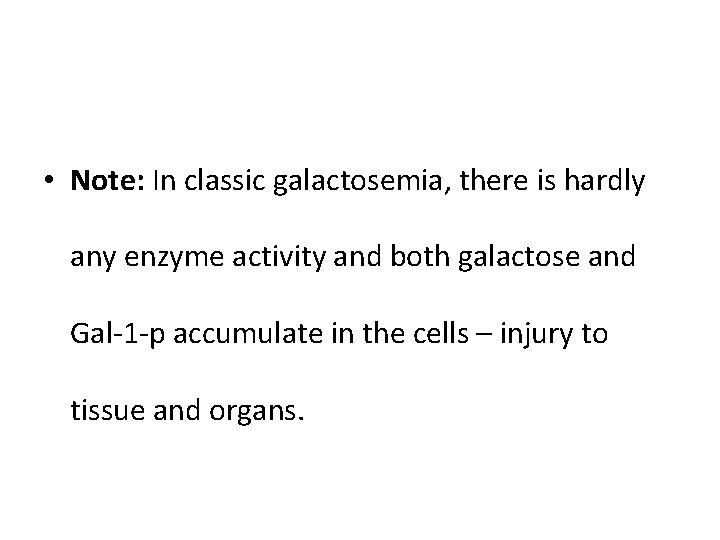  • Note: In classic galactosemia, there is hardly any enzyme activity and both