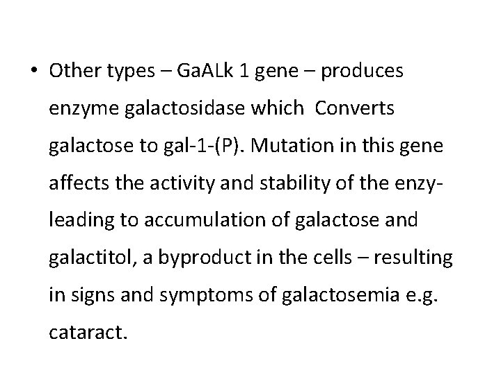  • Other types – Ga. ALk 1 gene – produces enzyme galactosidase which