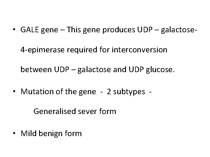  • GALE gene – This gene produces UDP – galactose 4 -epimerase required