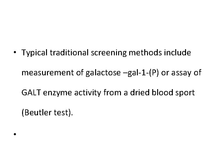  • Typical traditional screening methods include measurement of galactose –gal-1 -(P) or assay