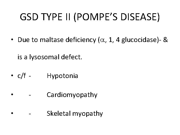 GSD TYPE II (POMPE’S DISEASE) • Due to maltase deficiency ( , 1, 4