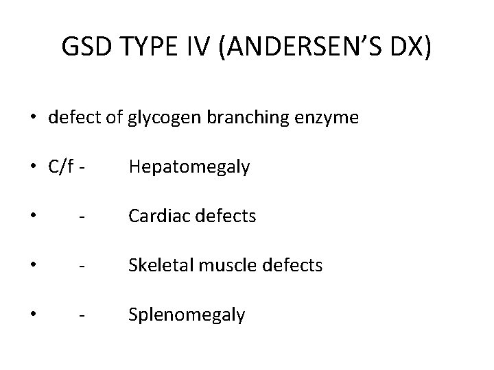 GSD TYPE IV (ANDERSEN’S DX) • defect of glycogen branching enzyme • C/f -