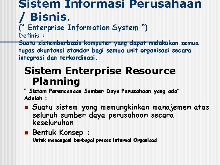 Sistem Informasi Perusahaan / Bisnis. (“ Enterprise Information System “) Definisi : Suatu sistemberbasis