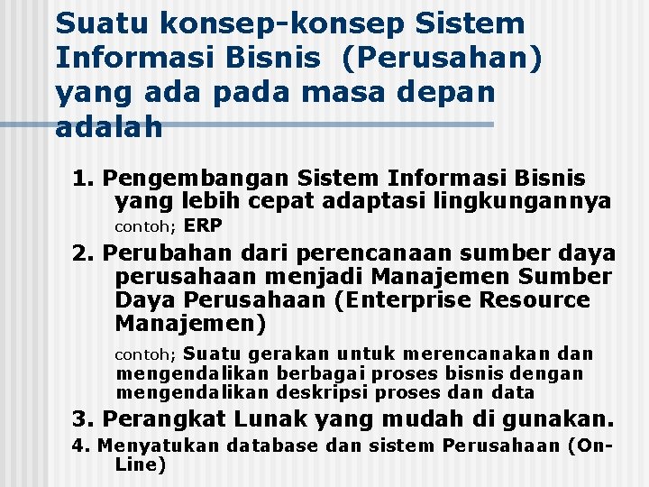 Suatu konsep-konsep Sistem Informasi Bisnis (Perusahan) yang ada pada masa depan adalah 1. Pengembangan