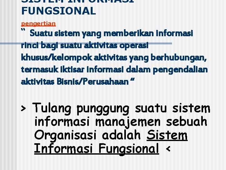 SISTEM INFORMASI FUNGSIONAL pengertian “ Suatu sistem yang memberikan informasi rinci bagi suatu aktivitas