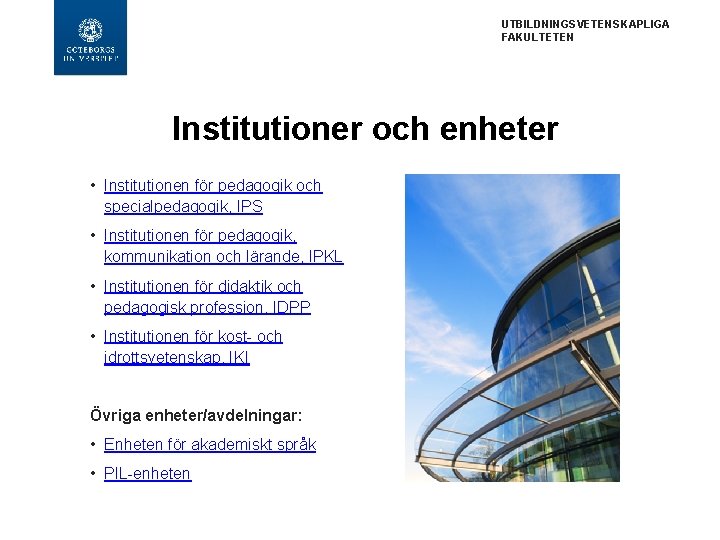 UTBILDNINGSVETENSKAPLIGA FAKULTETEN Institutioner och enheter • Institutionen för pedagogik och specialpedagogik, IPS • Institutionen