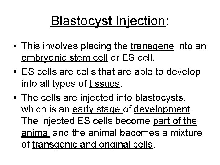 Blastocyst Injection: • This involves placing the transgene into an embryonic stem cell or