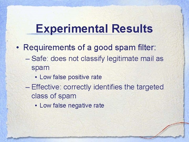 Experimental Results • Requirements of a good spam filter: – Safe: does not classify