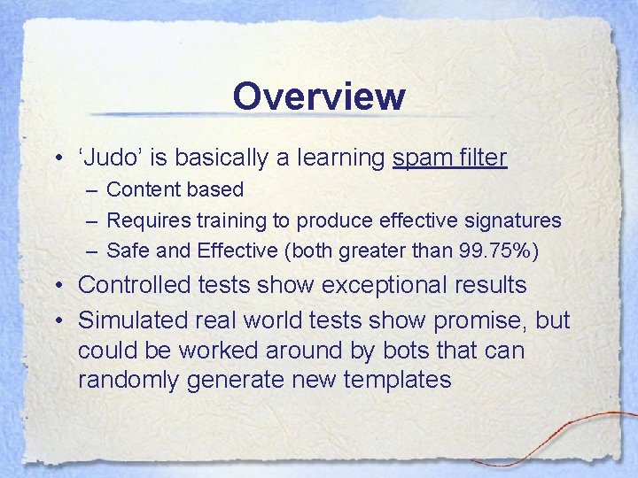 Overview • ‘Judo’ is basically a learning spam filter – Content based – Requires