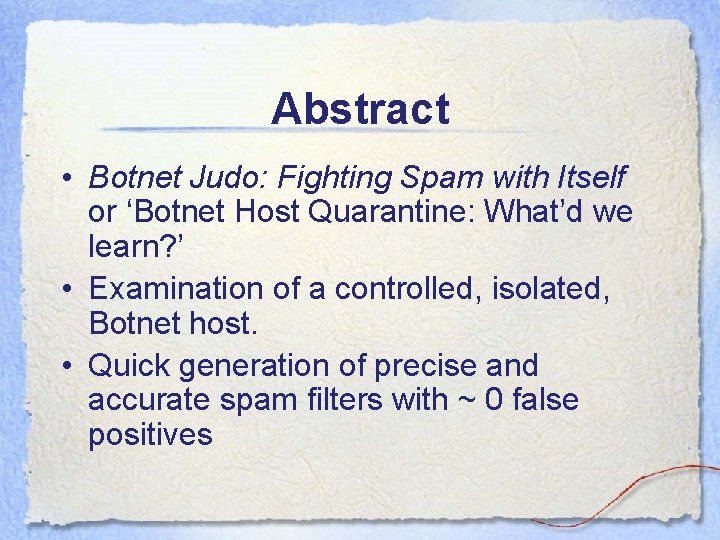 Abstract • Botnet Judo: Fighting Spam with Itself or ‘Botnet Host Quarantine: What’d we
