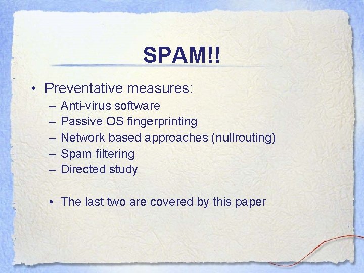 SPAM!! • Preventative measures: – – – Anti-virus software Passive OS fingerprinting Network based