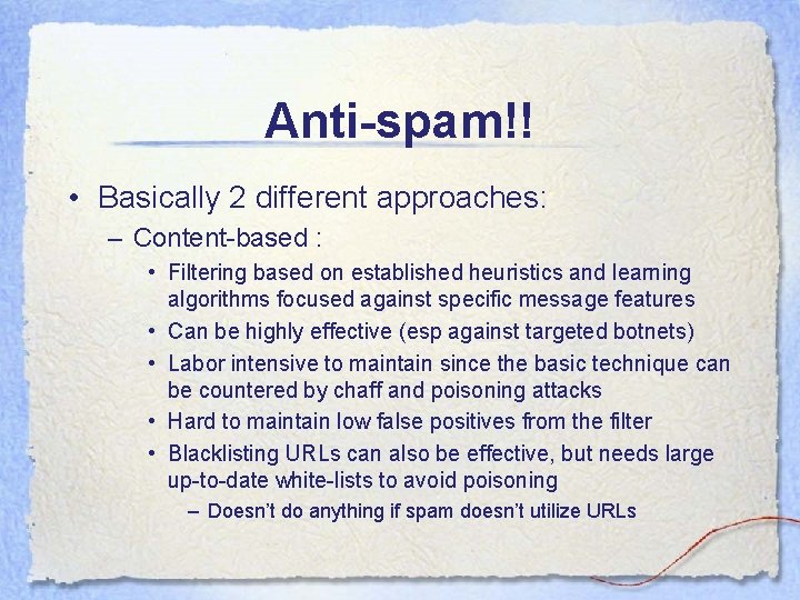 Anti-spam!! • Basically 2 different approaches: – Content-based : • Filtering based on established