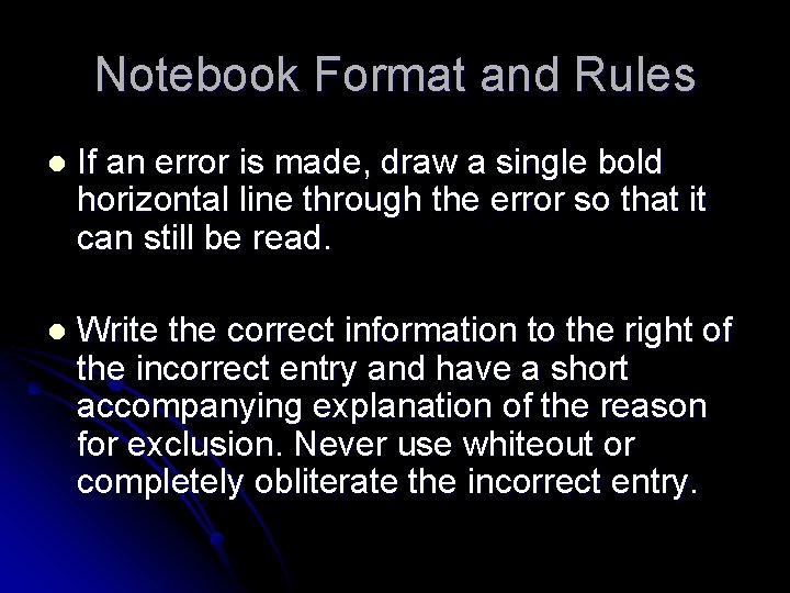 Notebook Format and Rules l If an error is made, draw a single bold