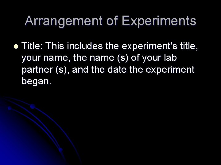 Arrangement of Experiments l Title: This includes the experiment’s title, your name, the name