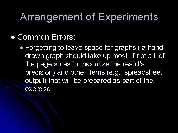 Arrangement of Experiments l Common Errors: l Forgetting to leave space for graphs (