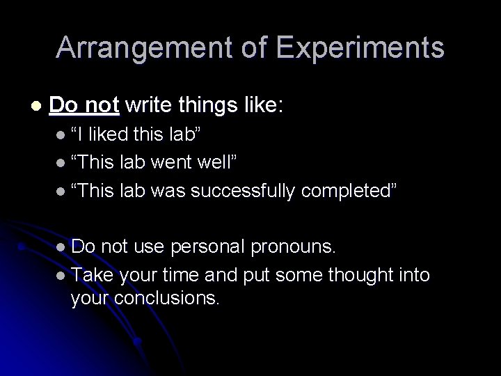 Arrangement of Experiments l Do not write things like: l “I liked this lab”