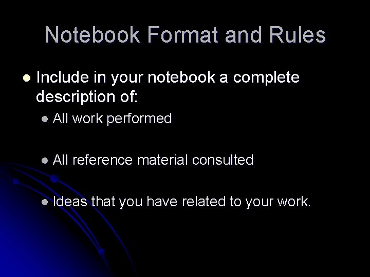 Notebook Format and Rules l Include in your notebook a complete description of: l