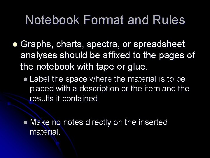 Notebook Format and Rules l Graphs, charts, spectra, or spreadsheet analyses should be affixed