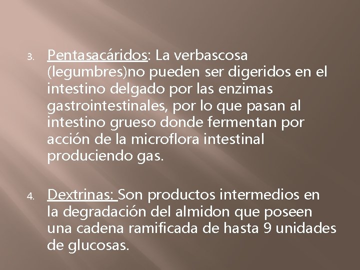 3. 4. Pentasacáridos: La verbascosa (legumbres)no pueden ser digeridos en el intestino delgado por