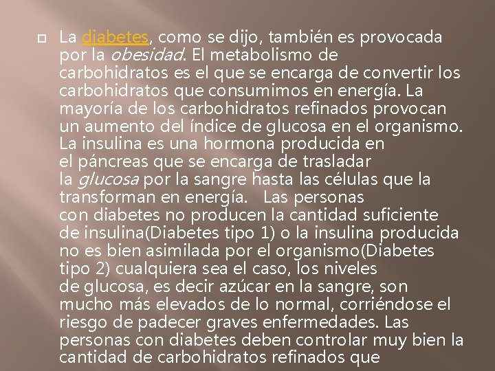  La diabetes, como se dijo, también es provocada por la obesidad. El metabolismo