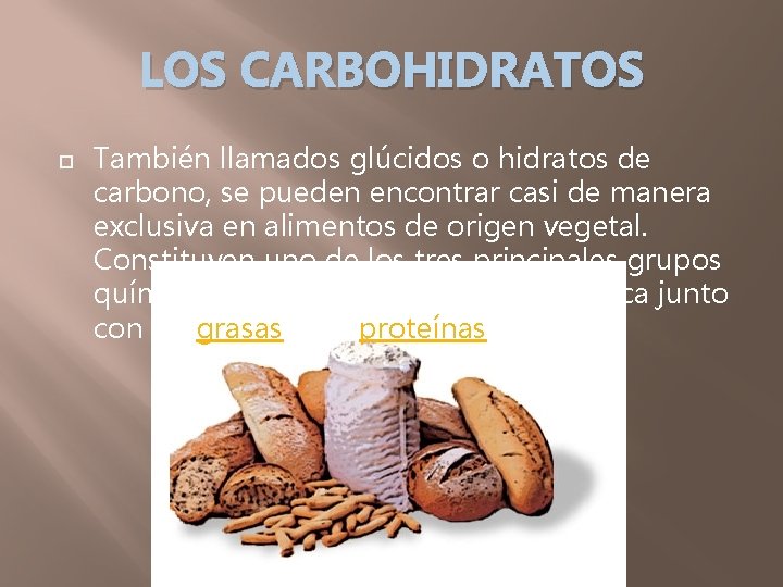 LOS CARBOHIDRATOS También llamados glúcidos o hidratos de carbono, se pueden encontrar casi de