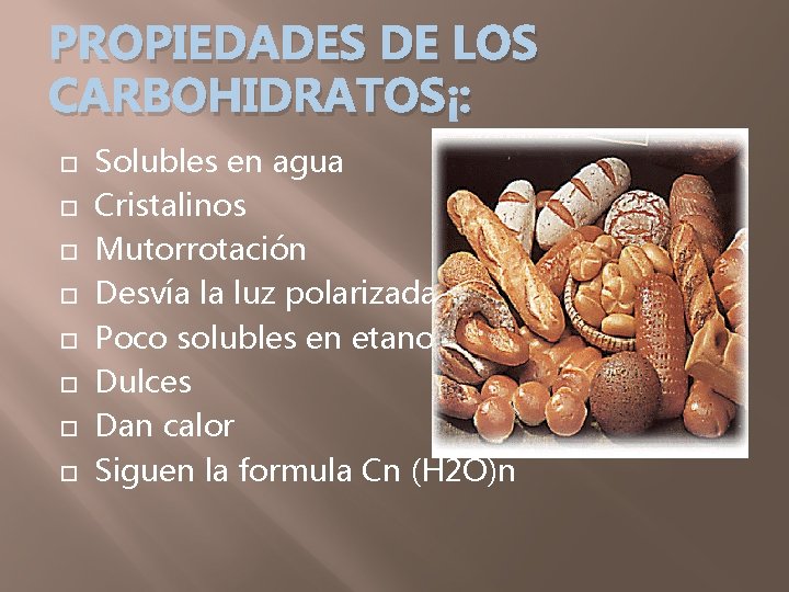 PROPIEDADES DE LOS CARBOHIDRATOS : Solubles en agua Cristalinos Mutorrotación Desvía la luz polarizada