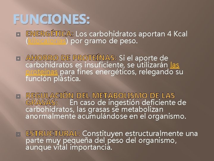 FUNCIONES: ENERGÉTICA: Los carbohidratos aportan 4 Kcal (kilocalorías) por gramo de peso. AHORRO DE