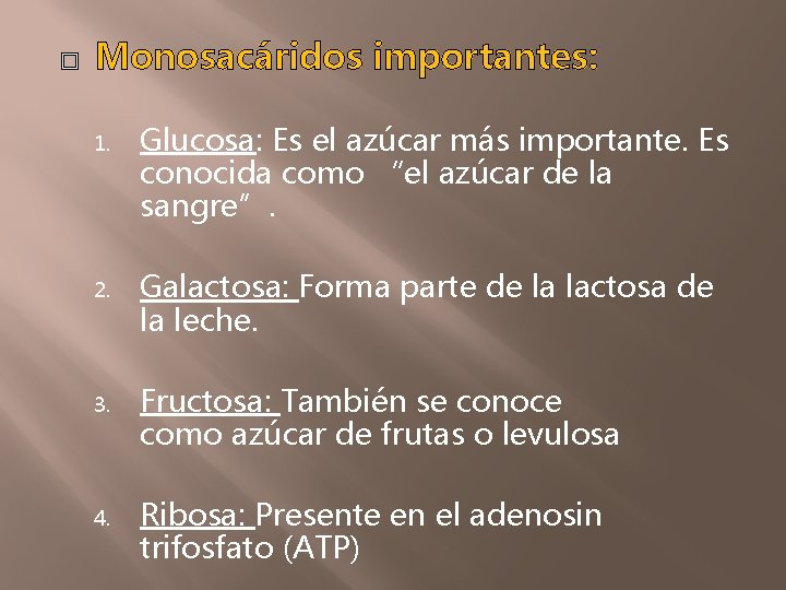  Monosacáridos importantes: 1. 2. 3. 4. Glucosa: Es el azúcar más importante. Es